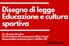 Disegno di legge Educazione e cultura sportiva