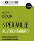 anno 2015 INSTANT BOOK 5 PER MILLE AL VOLONTARIATO Tutto sul meccanismo di sussidiarietà fiscale Instant Book - 5 per mille 2015 1