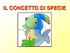 IL CONCETTO DI SPECIE