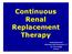 Continuous Renal Replacement Therapy. Paolo Montomoli Infermiere SOD Anestesia e T.I. Az. U.O.Careggi Firenze