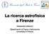 La ricerca astrofisica a Firenze. Alessandro Marconi Dipartimento di Fisica e Astronomia Università di Firenze