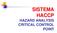 SISTEMA HACCP HAZARD ANALYSIS CRITICAL CONTROL POINT
