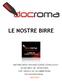 !!! LE NOSTRE BIRRE. DISTRIBUZIONE ORGANIZZAZIONE CONSULENZA VIA MELIBEO, 90-00155 ROMA COD. FISCALE e P. IVA 09885791005 PER INFORMAZIONI 06/2270221
