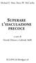 Michael E. Metz, Barry W. McCarthy SUPERARE L EIACULAZIONE PRECOCE. a cura di Davide Dèttore e Gabriele Melli. ECLIPSI di Mindgest srl