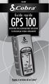 ITALIANO. Guida rapida GPS 100 RICEVITORE PER LA NAVIGAZIONE SATELLITARE. Le istruzioni per iniziare velocemente! Niente si avvicina ad un Cobra