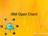 IBM Open Client. Open