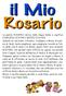 La parola ROSARIO deriva dalla lingua latina e significa GIARDINO DI ROSE o MAZZO DI ROSE. Quando noi recitiamo il Rosario, rivolgiamo a Maria, la
