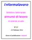 Informalavoro. annunci di lavoro. Bollettino Settimanale. di aziende private. N 07 24 Febbraio 2012. Giorno di pubblicazione: venerdì