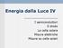 Energia dalla Luce IV. I semiconduttori Il diodo La cella solare Misure elettriche Misure su celle solari