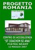Il progetto Romania nasce nell aprile del 2003, quando Antonio Bertaccini (vice presidente dell Area Solidarietà) si reca a Piatra Neamt per