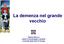 La demenza nel grande vecchio. Patrizia Mecocci Istituto ti Gerontologia e Geriatria Università degli Studi di Perugia