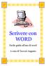 Scrivere con WORD. Facile guida all uso di word. A cura di Taccori Augusto