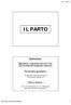 IL PARTO. Definizioni. Espulsione o estrazione del feto e dei suoi annessi dall organismo materno. Durata della gravidanza