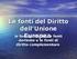 FONTI DEL DIRITTO. Le fonti del diritto dell'unione europea sono di tre tipi: le fonti primarie, le fonti derivate, fonti complementari