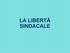 LA LIBERTÀ SINDACALE