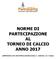 NORME DI PARTECIPAZIONE AL TORNEO DI CALCIO ANNO 2017 (APPROVATO CON DETERMINA DIRIGENZIALE N DEL 13/7/2016)