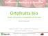 Frutticoltura biologica in Piemonte. Ortofrutta bio. trend, situazione e prospettive di mercato. Venerdì 4 Marzo 2016
