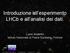 Introduzione all esperimento LHCb e all analisi dei dati. Lucio Anderlini Istituto Nazionale di Fisica Nucleare - Firenze