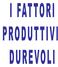 INTRODUZIONE FATTORI DUREVOLI. Il loro utilizzo dura nel tempo DUREVOLI CONCETTUALIZZAZIONE. Utilità ripetuta nel tempo in più cicli produttivi