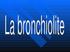Con il termine di bronchiolite, si intende una sindrome respiratoria delle vie aeree inferiori, ad insorgenza acuta, che colpisce prevalentemente