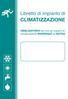Libretto di impianto di CLIMATIZZAZIONE. OBBLIGATORIO per tutti gli impianti di. climatizzazione INVERNALE ed ESTIVA