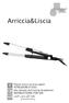 Arriccia&Liscia ISTRUZIONI D USO INSTRUCTIONS FOR USE. Piastra liscia e arriccia capelli. Hair Smooth and Curling Straightener