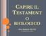 CAPIRE IL TESTAMENT O BIOLOGICO. Sen. Antonio De Poli