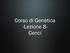 Corso di Genetica -Lezione 8- Cenci