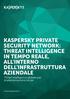 KASPERSKY PRIVATE SECURITY NETWORK: THREAT INTELLIGENCE IN TEMPO REALE, ALL'INTERNO DELL'INFRASTRUTTURA AZIENDALE