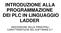 INTRODUZIONE ALLA PROGRAMMAZIONE DEI PLC IN LINGUAGGIO LADDER DESCRIZIONE DELLE PRINCIPALI CARATTERISTICHE DEL SOFTWARE S.7