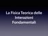 La Fisica Teorica delle Interazioni Fondamentali