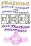 ~ 2 ~ Es: Come dividere in parti uguali tra 2 bambini 3 fogli? Oppure: Come dividere in parti uguali 7 colori tra 4 bambini?