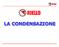 La CONDENSAZIONE è un fenomeno fisico che individua il passaggio di un fluido dallo stato gassoso allo stato liquido