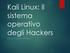 Kali Linux: Il sistema operativo degli Hackers INSTALLAZIONE VIRTUALE