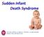 Sudden Infant Death Syndrome. University of Rome, La Sapienza II Faculty, S.Andrea Hospital Pediatric Clinic and Sleep Center