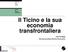 Il Ticino e la sua economia transfrontaliera. Federica Maggi Ricercatrice Istituto Ricerche Economiche