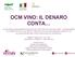 OCM VINO: IL DENARO. Martedì 17 aprile 2018 ore 12:00 Area Mipaaf c/o PalaExpo Sala conferenze