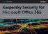 Kaspersky Security for Microsoft Office 365 LA PROTEZIONE NEXT GENERATION PER LE