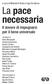 La pace necessaria. Il dovere di impegnarsi per il bene universale. a cura di Michele D Avino e Ugo De Siervo