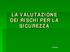 LA VALUTAZIONE DEI RISCHI PER LA SICUREZZA. L. Morisi