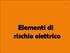 Elementi di rischio elettrico