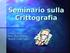 Seminario sulla Crittografia. Corso: T.A.R.I Prof.: Giulio Concas Autore: Ivana Turnu