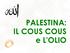 PALESTINA: IL COUS COUS e L'OLIO