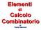 Elementi. di Calcolo Combinatorio. Paola Giacconi