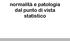 normalità e patologia dal punto di vista statistico