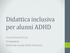 Didattica inclusiva per alunni ADHD. D.ssa Floriana Princi Pedagogista Referente scuola AIDAI Piemonte