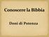 1) Parola di sapienza (v. 8) 2) Parola di conoscenza (v. 8) 3) Fede (v. 9) 4) Doni di guarigione (v. 9) 5) Potenza di operare miracoli (v.