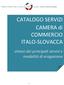 CATALOGO SERVIZI CAMERA di COMMERCIO ITALO-SLOVACCA. sintesi dei principali servizi e modalità di erogazione